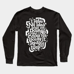 No Idea What I'm Doing Long Sleeve T-Shirt